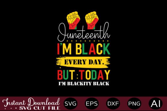 Download Juneteenth I'm Black Every Day. but Toda - Premium Bundle